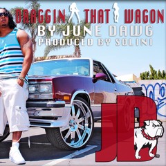 Draggin That Wagon - June Dawg, Produced by Solini