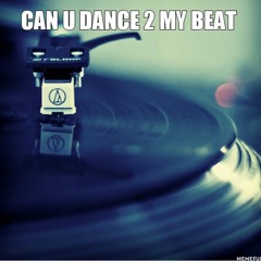 Can U Dance 2 My Beat