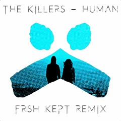 The Killers - Human (FRSH KEPT Remix)