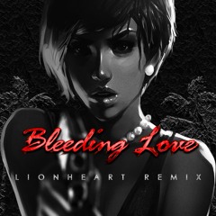 Leona Lewis - Bleeding Love (Lionheart Remix)