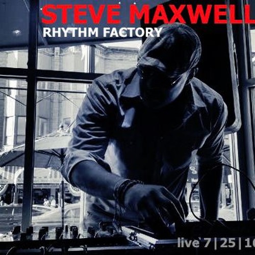 Steve Maxwell Rhythm Factory Mondays 7/25/16