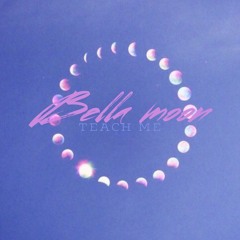 Bella Moon - Teach Me