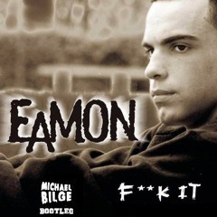 Eamon - Fuck it (Michael Bilge Bootleg)*FREE DOWNLOAD*