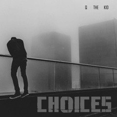 "Choices" - Q The Kid (Produced By: AXSTHXTIC)