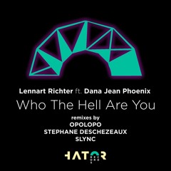 Lennart Richter Feat. Dana Jean Phoenix - Who The Hell Are You (Stephane Deschezeaux Remix)[OUT NOW]