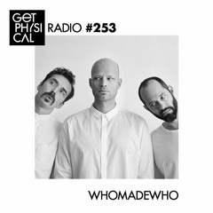 Get Physical Radio #253 mixed by WhoMadeWho