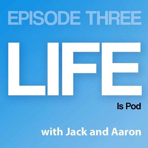 Life Is Pod - Ep3 - How was your week?