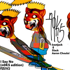 I Say No(n0K5 edition)