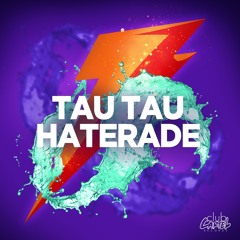 Tau Tau - Haterade (Original Mix) [Club Cartel] #42 Beatport EH Charts