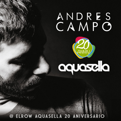 ANDRES CAMPO @ AQUASELLA 20 ANIVERSARIO - ELROW STAGE