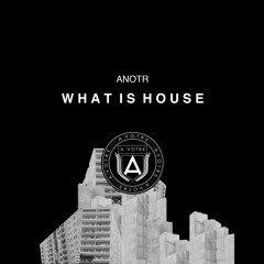 |AVOTRE034| ANOTR - What Is House (Original Mix)