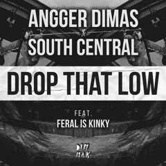 Angger Dimas & South Central ft. Feral Is Kinky - Drop That Low (Brain Drum Remix) FREE DOWNLOAD