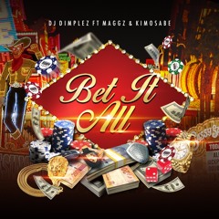 Bet it All ft. Maggz & Kimosabe