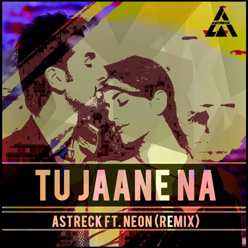 Atif Aslam - Tu Jaane na (Astreck ft. Neon Remix) DOWNLOAD LINK IN DESCRIPTION
