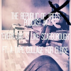 The Republic Of Trees Podcast #1 ft A Tape Collage For Eloise (Part 1)