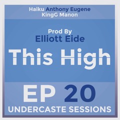 UCS Ep.20 - This High ft. Haiku, Anthony Eugene, KingG Manon