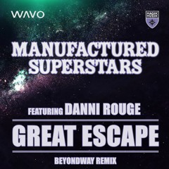 Manufactured Superstars Featuring Danni Rouge - Great Escape (Beyondway Remix)
