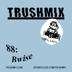 Trushmix 88: Bwise