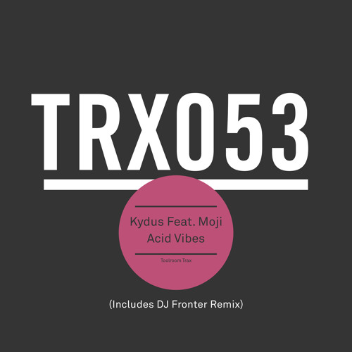Kydus Feat. Moji - Acid Vives (DJ Fronter Remix) [Toolroom trax]