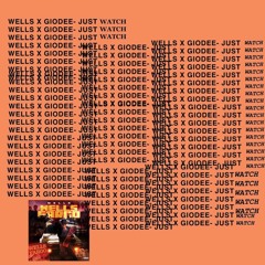 WELLS Feat. @IAmGioDee - Just Watch