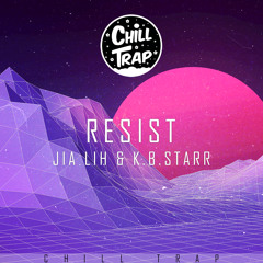 Jia Lih & K.B. Starr - Resist [Chill Trap Release]