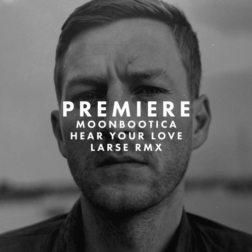 Premiere: Moonbootica - Hear Your Love (Larse Remix)
