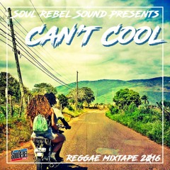 Can't Cool - Reggae Mixtape 2016