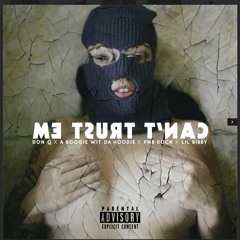 "Cant Trust Em" Ft- PnB Rock, Lil Bibby, Don Q, A-Boogie  prd by ibeats