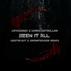 Cryogenic & Darkcontroller - Seen It All (Destruxit & BrainTeaser Remix) MASTER
