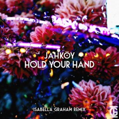 JAHKOY - Hold Your Hand (Isabella Graham Remix)