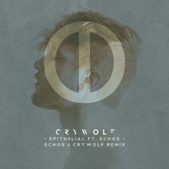 Crywolf Ft. Echos - Epithelial (Echos & Crywolf Remix)