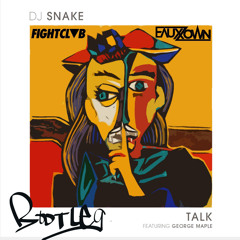DJ Snake - Talk (FIGHT CLVB & EAUXZOWN Bootleg)