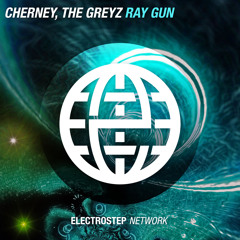 Cherney & THE GREYZ - Ray Gun [Electrostep Network EXCLUSIVE]
