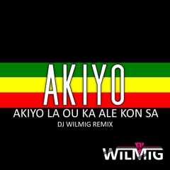 Akiyo - Akiyo La Ou Ka Ale Kon Sa (Dj Wilmig Bootleg)