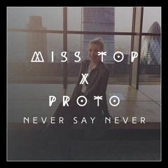 Miss Top x Proto - Never Say Never