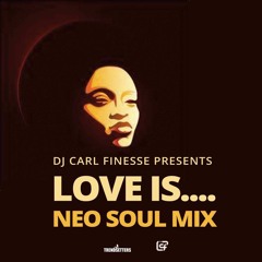 DJ Carl Finesse Presents Love Is... (Neo Soul Mix)