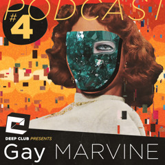 Deep Club Podcast #4: Gay Marvine