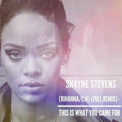 Shayne Stevens - This Is What You Came For (Rihanna Remix)