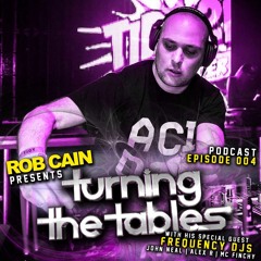 Rob Cain presents Turning The Tables - PODCAST - EPISODE 004 - Guests: Frequency DJs