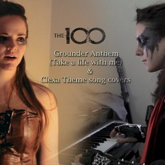 Grounder Anthem (Take a life with me) / Clexa Theme Cover