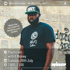 Rinse FM Podcast - Plastician w/ P Money- 26th July 2016
