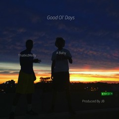 Good Ol' Days By ThatkidMelly & A Baby (Prod. JB)