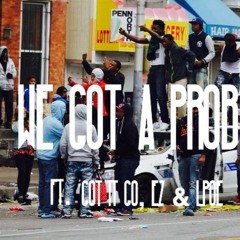 We Got A Problem- Got_It_Go X B. Eazy X L.Poe