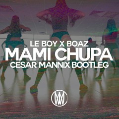 Le Boy & Boaz - Mami Chupa (Cesar Mannix Bootleg)[Worldwide Premiere]