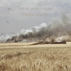 Mikail Aslan - Xoza (moguz rework)