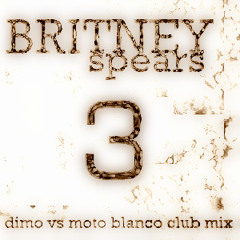 Britney Spears - 3 (Dimo vs Moto Blanco Club Mix)