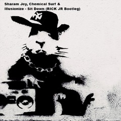 Sharam Jey, Chemical Surf & Illusionize - Sit Down (Rick Junior Bootleg)