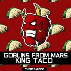 Goblins From Mars - King Taco [Break Release]