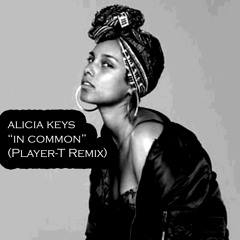 Alicia Keys - In Common (Player-T Remix)