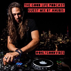 The Good Life Podcast (Anubis Guest Mix)